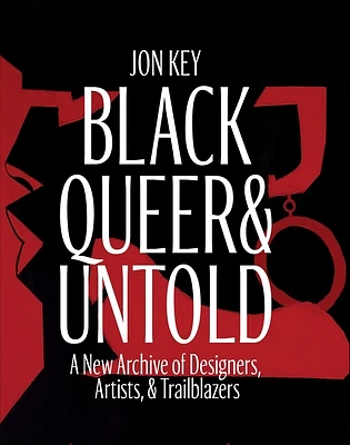 Black, Queer, and Untold: A New Archive of Designers, Artists, and Trailblazers (Hardcover)