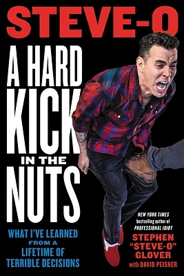 A Hard Kick in the Nuts: What I've Learned from a Lifetime of Terrible Decisions (Paperback)