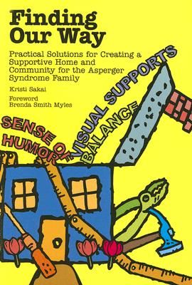 Finding Our Way: Practical Solutions for Creating a Supportive Home and Community for the Asperger Syndrome Family