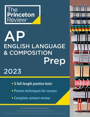 Princeton Review AP English Language & Composition Prep, 2023: 5 Practice Tests + Complete Content Review + Strategies & Techniques