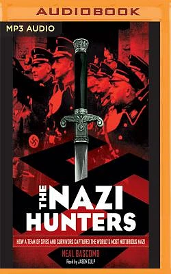 The Nazi Hunters: How a Team of Spies and Survivors Captured the World's Most Notorious Nazi (MP3 CD)