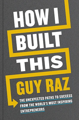 How I Built This: The Unexpected Paths to Success from the World's Most Inspiring Entrepreneurs (Hardcover)