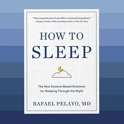 How to Sleep: The New Science-Based Solutions for Sleeping Through the Night (Compact Disc)