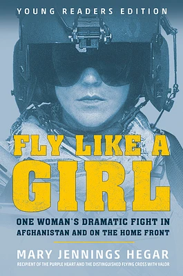 Fly Like a Girl: One Woman's Dramatic Fight in Afghanistan and on the Home Front (Hardcover)