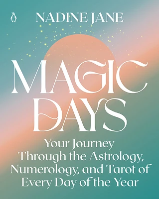 Magic Days: Your Journey Through the Astrology, Numerology, and Tarot of Every Day of the Year (Paperback)