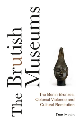 The Brutish Museums: The Benin Bronzes