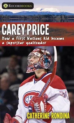 Carey Price: How a First Nations Kid Became a Superstar Goaltender (Lorimer Recordbooks) (Paperback)