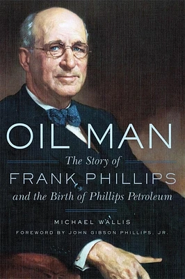 Oil Man: The Story of Frank Phillips and the Birth of Phillips Petroleum (Paperback)