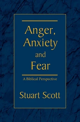 Anger, Anxiety and Fear: A Biblical Perspective (Paperback)