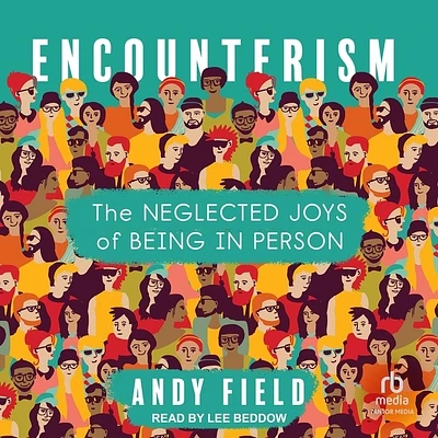 Encounterism: The Neglected Joys of Being in Person (MP3 CD