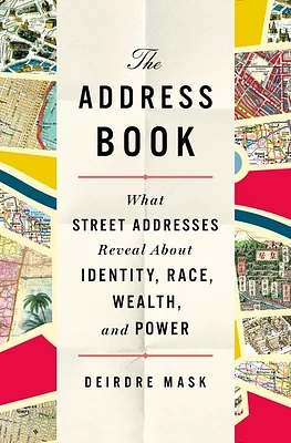 The Address Book: What Street Addresses Reveal About Identity, Race, Wealth