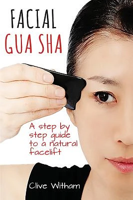 Facial Gua Sha: A Step-by-step Guide to a Natural Facelift (Paperback)