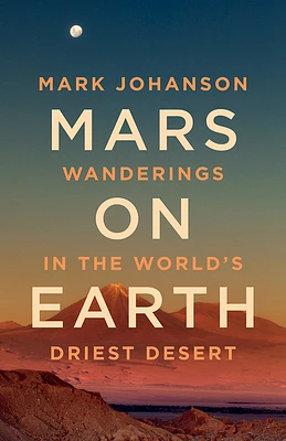 Mars on Earth: Wanderings in the World's Driest Desert (Hardcover)