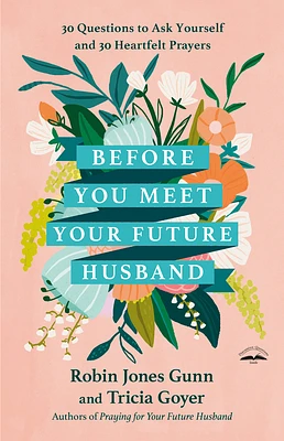 Before You Meet Your Future Husband: 30 Questions to Ask Yourself and 30 Heartfelt Prayers (Hardcover)