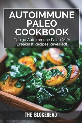 Autoimmune Paleo Cookbook: Top 30 Autoimmune Paleo (Aip) Breakfast Recipes Revealed!