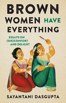 Brown Women Have Everything: Essays on (Dis)Comfort and Delight (Paperback)