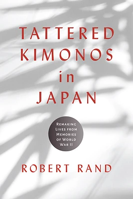 Tattered Kimonos in Japan: Remaking Lives from Memories of World War II (War, Memory, and Culture) (Hardcover)