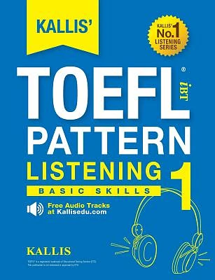 KALLIS' TOEFL iBT Pattern Listening 1: Basic Skills (College Test Prep 2016 + Study Guide Book + Practice Test + Skill Building - TOEFL iBT 2016) (Paperback)