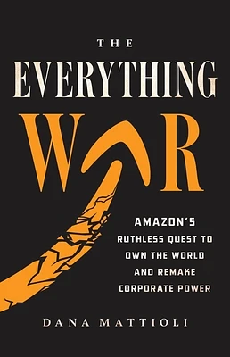 The Everything War: Amazon’s Ruthless Quest to Own the World and Remake Corporate Power (Hardcover)