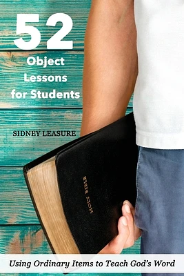 52 Object Lessons for Students: Using Ordinary Items to Teach God's Word (Paperback)