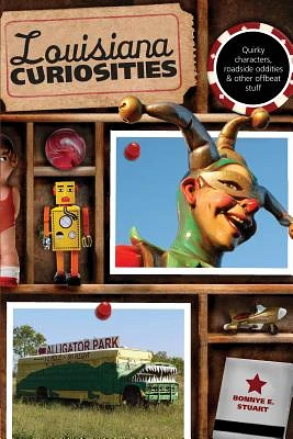 Louisiana Curiosities: Quirky Characters, Roadside Oddities & Other Offbeat Stuff (Paperback)