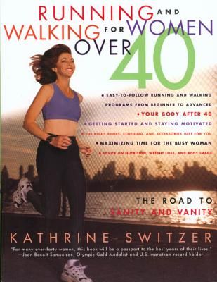 Runnning and Walking for Women Over 40: The Road to Sanity and Vanity