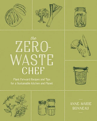 The Zero-Waste Chef: Plant-Forward Recipes and Tips for a Sustainable Kitchen and Planet: A Cookbook (Paperback)