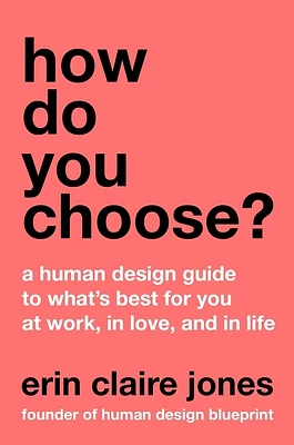 How Do You Choose?: A Human Design Guide to What's Best for You at Work, in Love, and in Life (Hardcover)