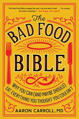 The Bad Food Bible: Why You Can (and Maybe Should) Eat Everything You Thought You Couldn't (Paperback)