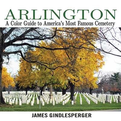 Arlington: A Color Guide to America's Most Famous Cemetery (Paperback)