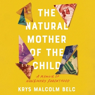 The Natural Mother of the Child: A Memoir of Nonbinary Parenthood (Compact Disc)