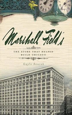 Marshall Field's: The Store That Helped Build Chicago (Hardcover)