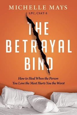 The Betrayal Bind: How to Heal When the Person You Love the Most Hurts You the Worst (Paperback)