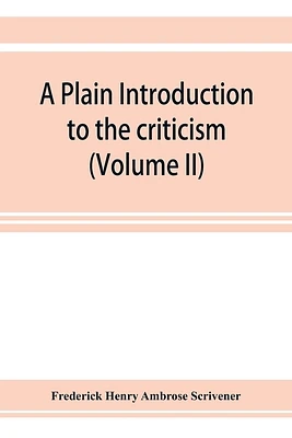 A plain introduction to the criticism of the New Testament for the use of Biblical students (Volume II) (Paperback)