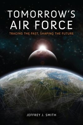 Tomorrow's Air Force: Tracing the Past, Shaping the Future