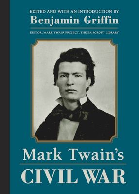 Mark Twain's Civil War: The Private History of a Campaign That Failed