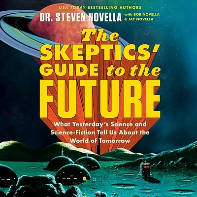 The Skeptics' Guide to the Future: What Yesterday's Science and Science Fiction Tell Us about the World of Tomorrow (Compact Disc)