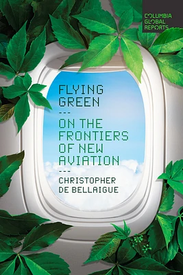 Flying Green: On the Frontiers of New Aviation (Paperback)