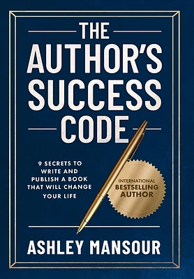 The Author's Success Code: 9 Secrets to Write and Publish a Book That Will Change Your Life (Hardcover)