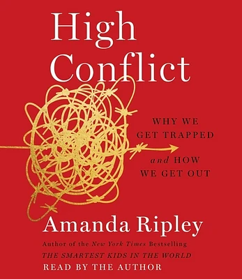 High Conflict: Why We Get Trapped and How We Get Out (CD-Audio)