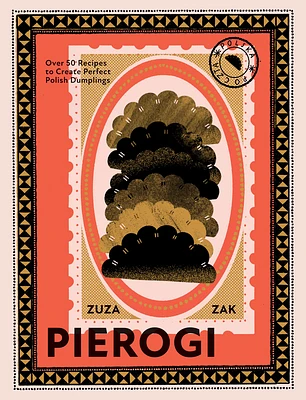 Pierogi: Over 50 Recipes to Create Perfect Polish Dumplings (Hardcover)