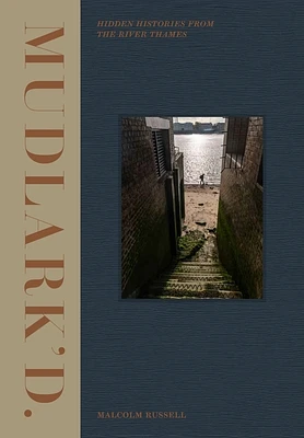 Mudlark'd: Hidden Histories from the River Thames (Hardcover)