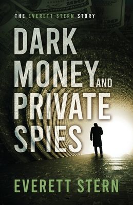 Dark Money and Private Spies: The Everett Stern Story