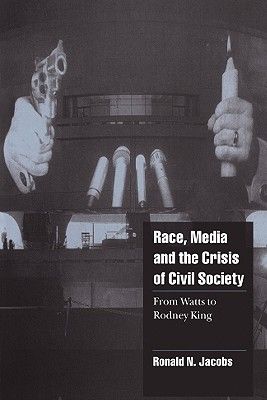 Race, Media, and the Crisis of Civil Society: From Watts to Rodney King