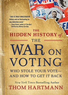 The Hidden History of the War on Voting: Who Stole Your Vote and How to Get It Back (The Thom Hartmann Hidden History Series #3) (Paperback)