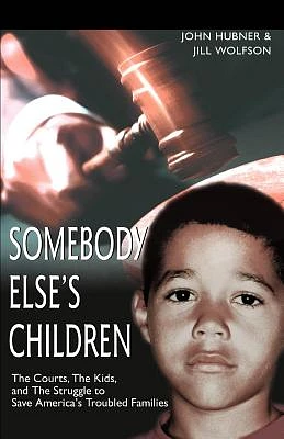 Somebody Else's Children: The Courts, the Kids, and the Struggle to Save America's Troubled Families (Paperback)