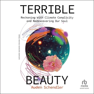 Terrible Beauty: Reckoning with Climate Complicity and Rediscovering Our Soul (Compact Disc)