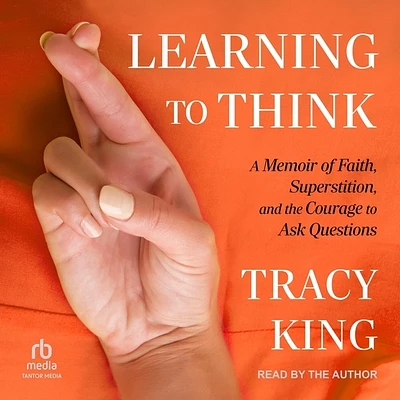 Learning to Think: A Memoir of Faith, Superstition