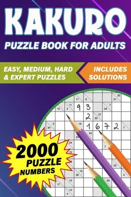 Kakuro Puzzle Book for Adults: 2000 Large Print Kakuro Puzzle Book to Improve Memory and Keep your Brain Young (Puzzle Activity Books for Adults)