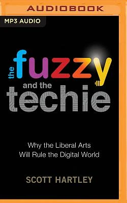 The Fuzzy and the Techie: Why the Liberal Arts Will Rule the Digital World (MP3 CD)